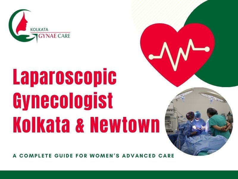 Best Laparoscopic Gynecologist in Kolkata & Newtown: A Complete Guide for Women’s Advanced Care