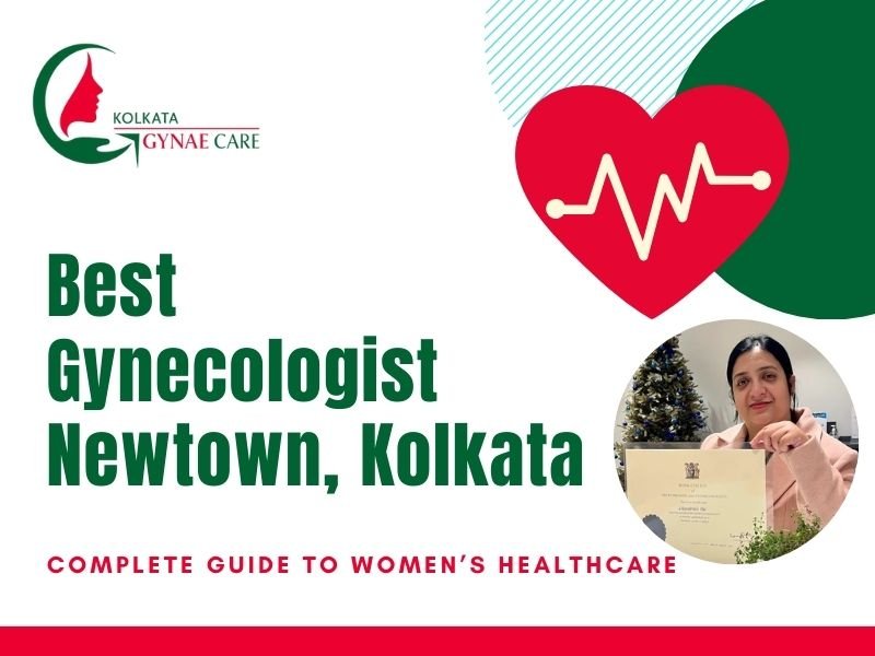 Best Gynecologist in Newtown | Best Gynecologist in Kolkata – Complete Guide to Women’s Healthcare