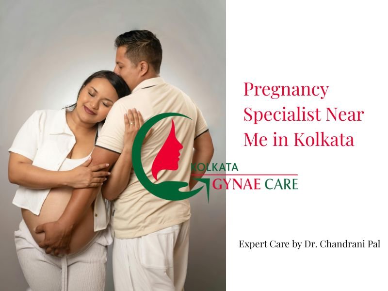 Pregnancy Specialist Near Me in Kolkata – Expert Care by Dr. Chandrani Pal